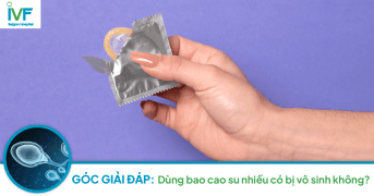 GÓC GIẢI ĐÁP: Dùng bao cao su nhiều có bị vô sinh không?