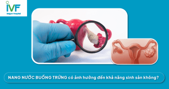 NANG NƯỚC BUỒNG TRỨNG: Ảnh hưởng đến khả năng sinh sản hay không?