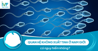 Quan hệ không xuất tinh ở nam giới có nguy hiểm không?