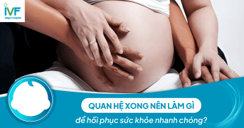 Quan hệ xong nên làm gì để hồi phục sức khỏe nhanh chóng?