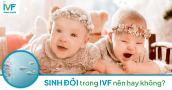 Sinh đôi trong IVF cho cặp vợ chồng nên hay không nên?