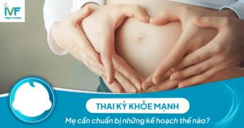 Thai kỳ khỏe mạnh: Cần những kế hoạch và lưu ý như thế nào?