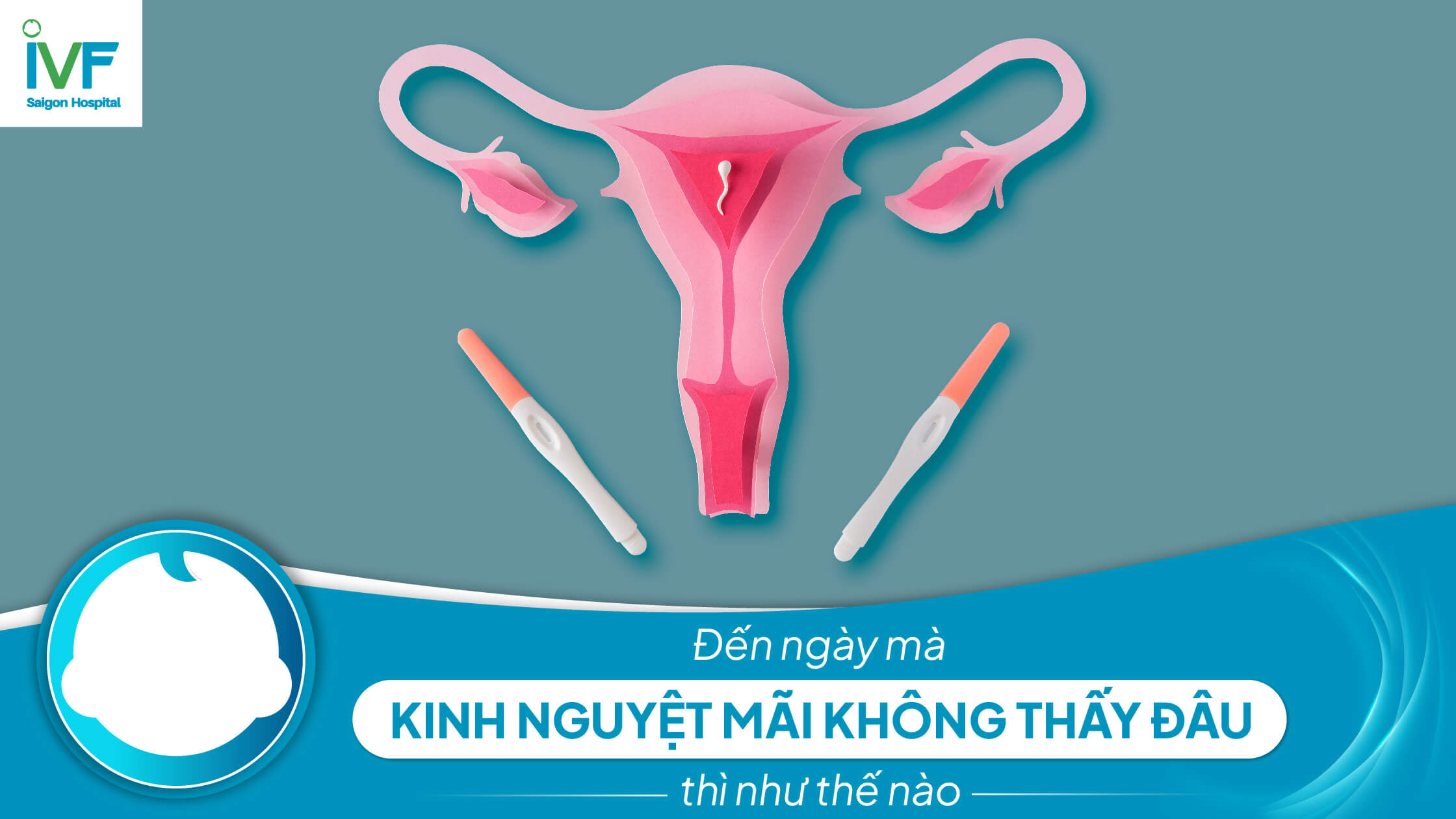 Đến ngày mà KINH NGUYỆT MÃI KHÔNG THẤY