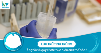 Lưu trữ tinh trùng: Ý nghĩa và quy trình thực hiện như thế nào?