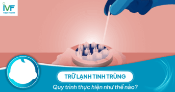 Trữ lạnh tinh trùng: Quy trình thực hiện như thế nào?