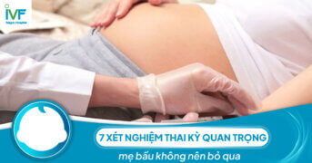 7 xét nghiệm thai kỳ quan trọng mẹ bầu không nên bỏ qua 