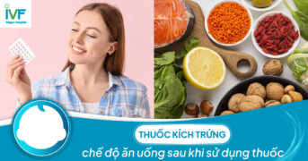 Thuốc kích trứng và chế độ ăn uống sau khi sử dụng thuốc