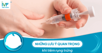 Tiêm rụng trứng nên lưu ý những gì trước khi thực hiện?