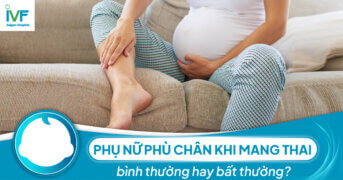 Phụ nữ phù chân khi mang thai bình thường hay bất thường?