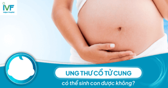 Ung thư cổ tử cung sinh con có ảnh hưởng gì không?