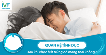 Quan hệ tình dục sau khi chọc hút trứng có mang thai không?