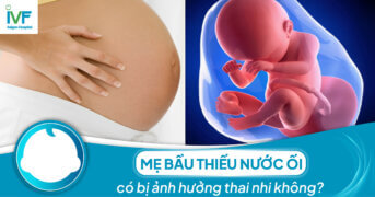 Mẹ bầu thiếu nước ối có bị ảnh hưởng thai nhi không?