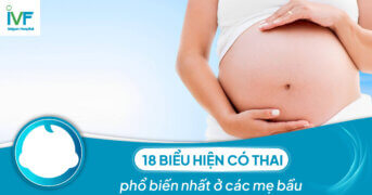 Tổng hợp 18 biểu hiện có thai phổ biến nhất ở các mẹ bầu