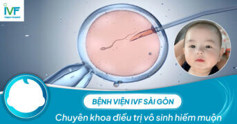 Bệnh viện IVF Sài Gòn: Chuyên khoa điều trị vô sinh hiếm muộn