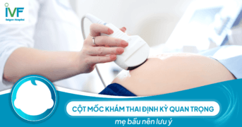 Cột mốc khám thai định kỳ quan trọng mẹ bầu nên lưu ý