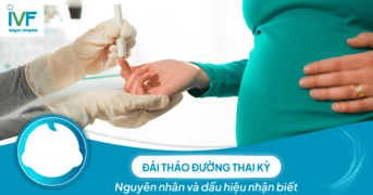 Đái tháo đường thai kỳ: Nguyên nhân và dấu hiệu nhận biết