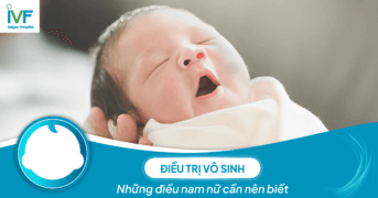 Điều trị vô sinh: Những điều nam nữ cần nên biết