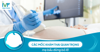 Các mốc khám thai quan trọng mẹ bầu đừng bỏ lỡ