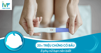 20+ triệu chứng có bầu ở phụ nữ bạn nên biết