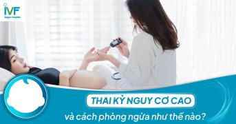 Thai kỳ nguy cơ cao và cách phòng ngừa như thế nào?