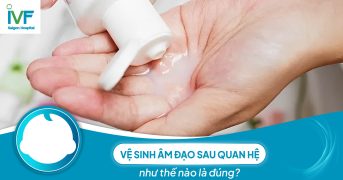 Vệ sinh âm đạo sau quan hệ như thế nào là đúng?