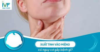 Xuất tinh vào miệng có nguy cơ gây bệnh gì?